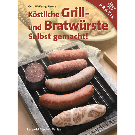 Köstliche Grill- Und Bratwürste - Selbst gemacht! von Gerd Wolfgang Sievers