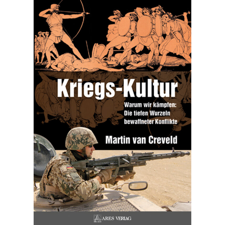 Kriegs-Kultur – Warum wir kämpfen: Die tiefen Wurzeln bewaffneter Konflikte