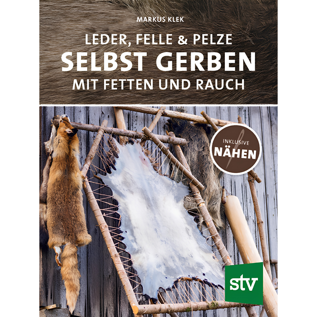 Leder, Felle & Pelze selbst gerben - Mit Fetten und Rauch inkl. Nähen von Markus Klek