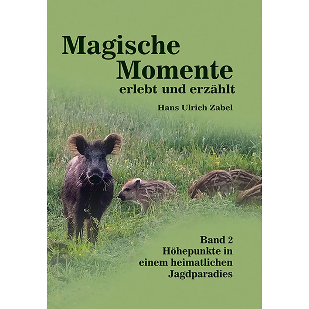 Magische Momente - erlebt und erzählt
Band 2: Höhepunkte in einem heimatlichen Jagdparadies