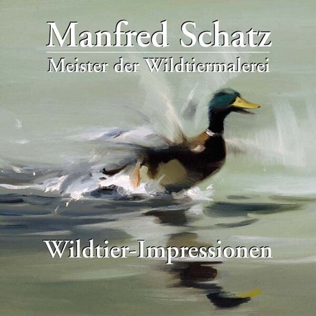 Manfred Schatz - Wildtier-Impressionen | Meister der Wildtiermalerei
