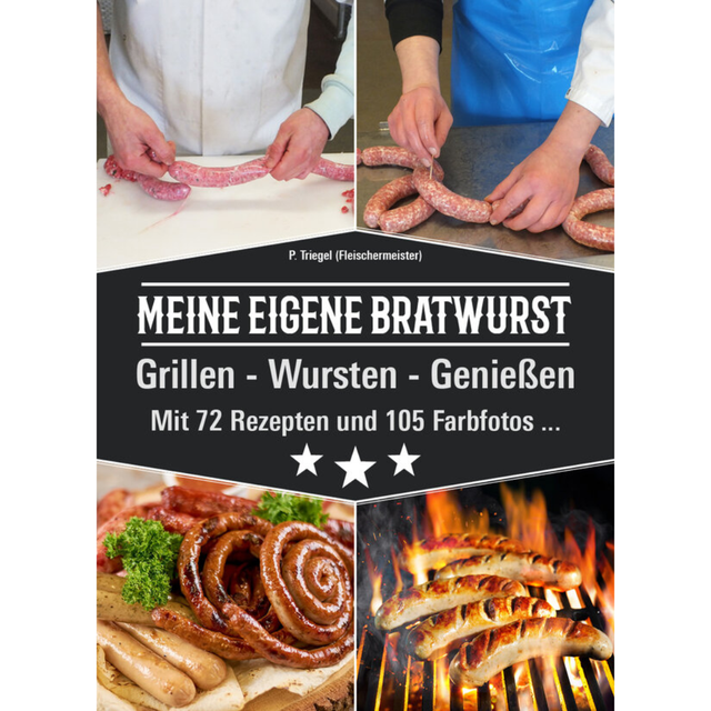 Meine eigene Bratwurst – Grillen, Wursten, Genießen von Peggy Triegel