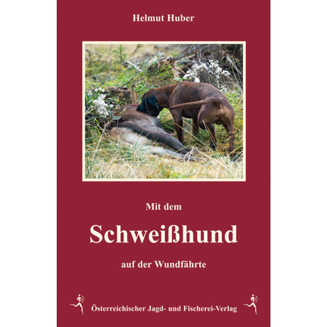 Mit dem Schweißhund auf der Wundfährte von Helmut Huber
