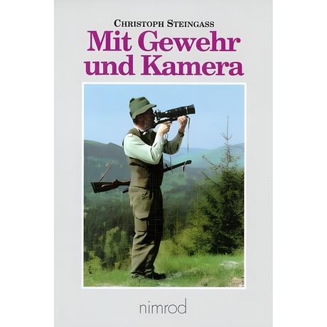 Mit Gewehr und Kamera - Jagd- und Fotoerlebnisse daheim und anderswo von Christoph Steingass