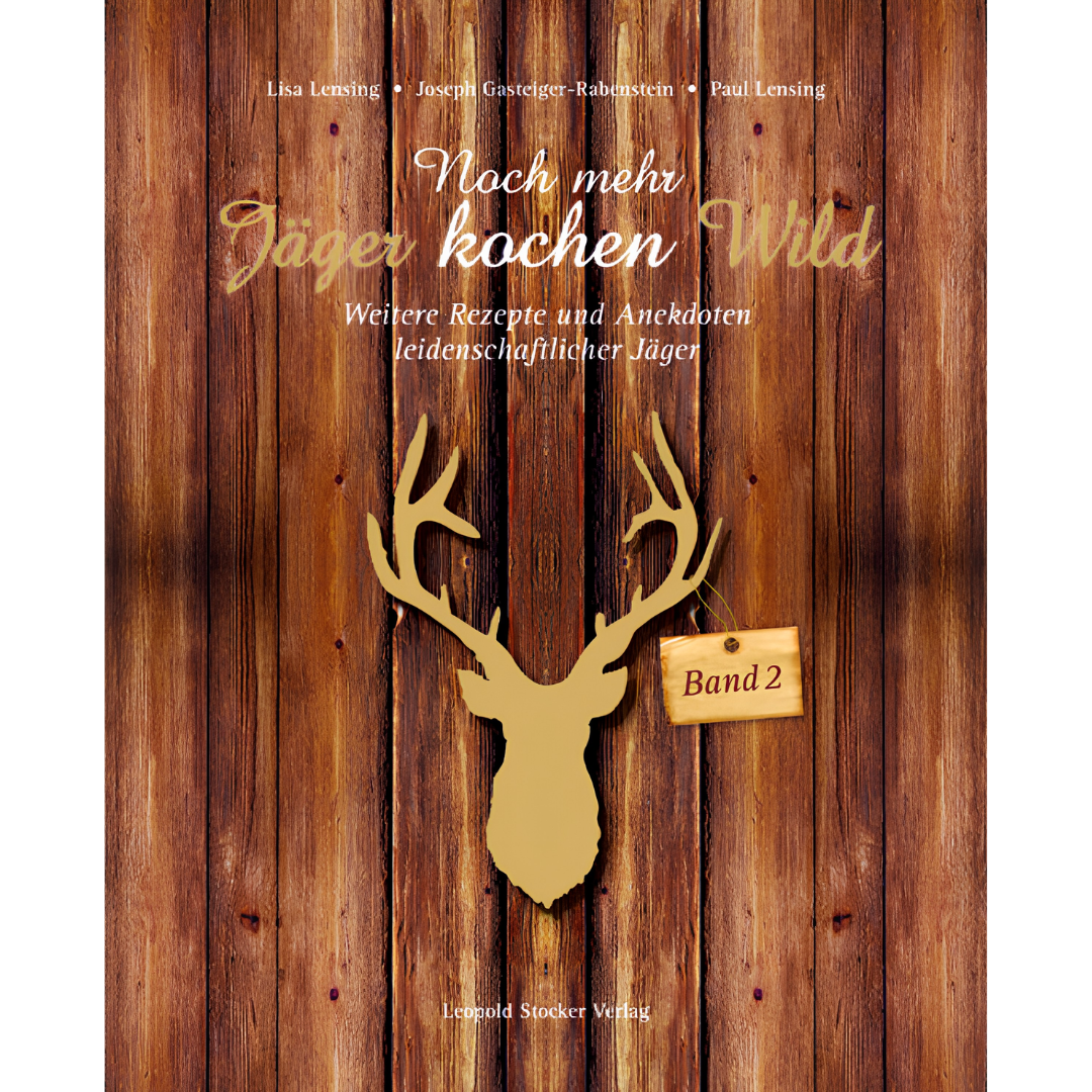 Noch mehr Jäger kochen Wild - Band 2 - Weitere Rezepte und Anekdoten leidenschaftlicher Jäger