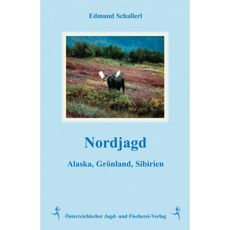 Nordjagd - Alaska, Grönland, Sibirien von Edmund Schallerl