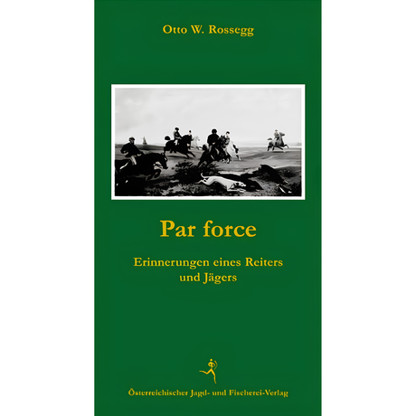 Par force - Erinnerungen eines Reiters und Jägers von Otto Rossegg