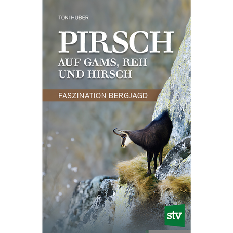 Pirsch auf Gams, Reh und Hirsch - Faszination Bergjagd von Toni Huber