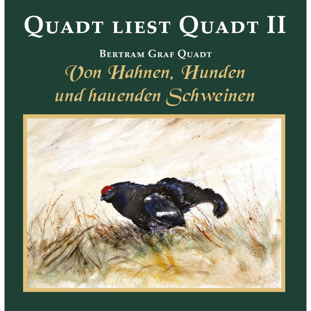 Quadt liest Quadt II - Von Hahnen, Hunden und hauenden Sauen