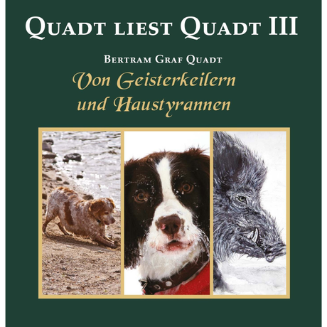 Quadt liest Quadt III – Von Geisterkeilern und Haustyrannen