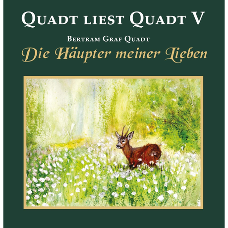 Quadt liest Quadt V - Die Häupter meiner Lieben