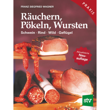Räuchern, Pökeln, Wursten - Schwein, Rind, Wild, Geflügel von Franz S Wagner