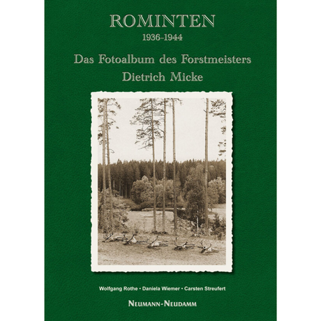 Rominten 1936–1944 – Das Fotoalbum des Forstmeisters Dietrich Micke