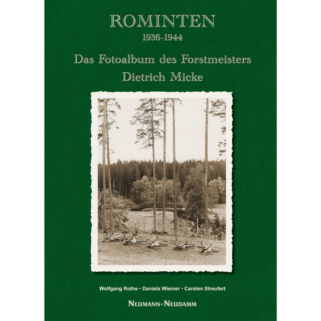 Rominten 1936–1944 – Das Fotoalbum des Forstmeisters Dietrich Micke