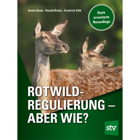 Rotwildregulierung – Aber wie? von Armin Deutz, Harald Bretis und Friedrich Völk
