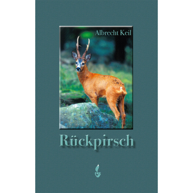 Rückpirsch - Ein jagdlicher Rückblick von Albrecht Keil