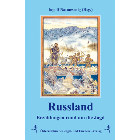 Russland - Erzählungen rund um die Jagd herausgegeben von Ingolf Natmessnig