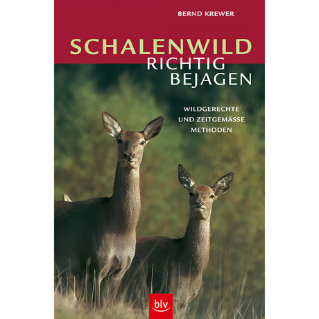 Schalenwild richtig bejagen - Wildgerechte und zeitgemässe Methoden