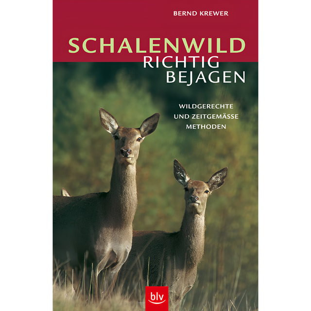 Schalenwild richtig bejagen - Wildgerechte und zeitgemässe Methoden