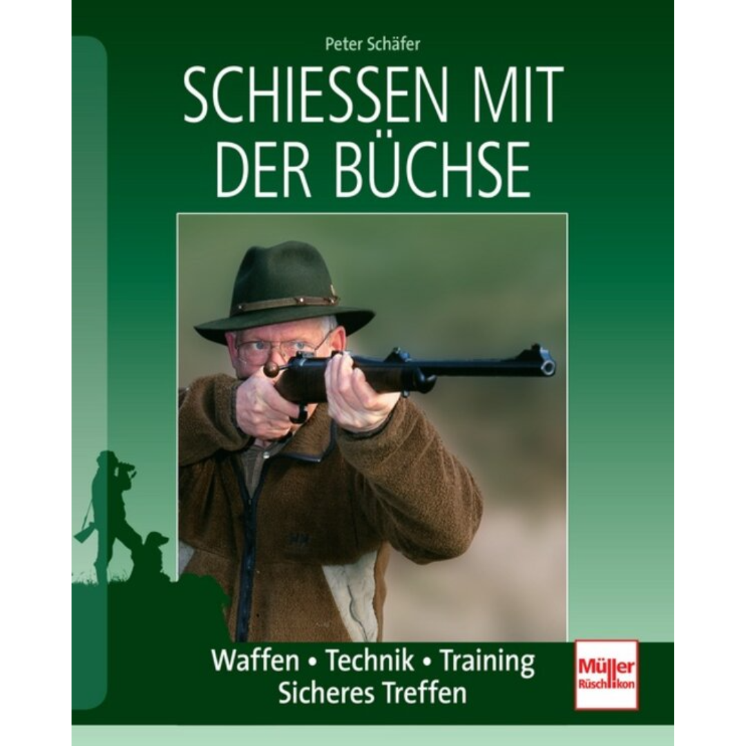 Schießen mit der Büchse - Waffen - Technik - Training - Sicheres Treffen