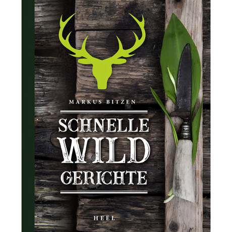 Schnelle Wildgerichte - Das Wild Kochbuch von Markus Bitzen