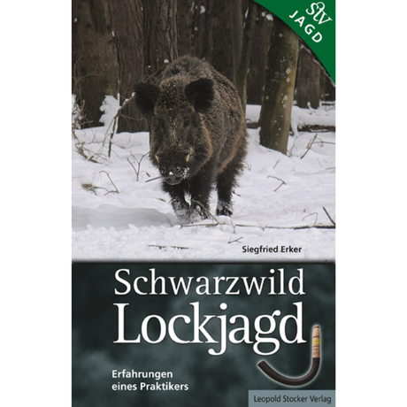 Schwarzwild Lockjagd - Erfahrungen eines Praktikers von Siegfried Erker