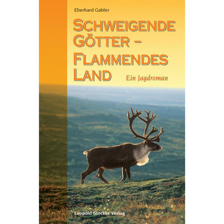 Schweigende Götter - Flammendes Land - Ein Jagdroman von Eberhard Gabler