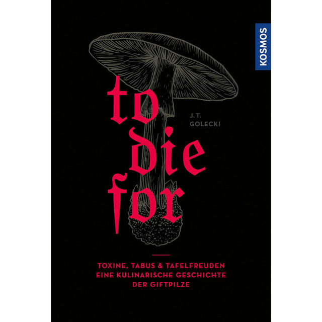 To Die For – Toxine, Tabus &amp; Tafelfreuden