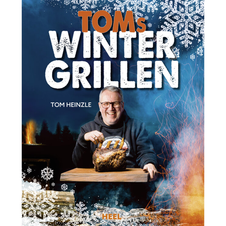 Toms Wintergrillen - Das perfekte Grillbuch für die kalte Jahreszeit - Leckere Rezepte für Grillgenuss im Winter BBQ Rezepte