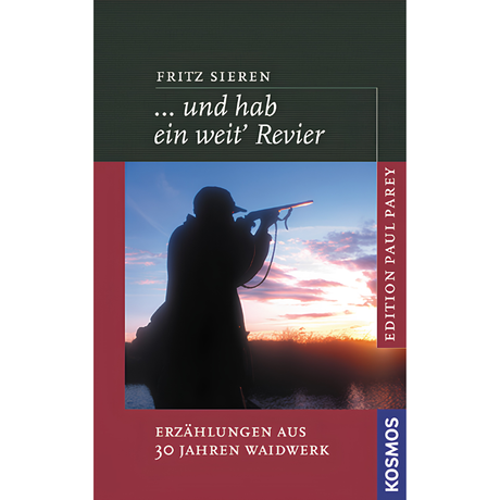 ... und hab ein weit' Revier - Erzählungen aus 30 Jahren Waidwerk
