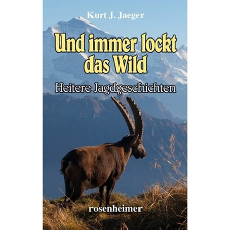 Und immer lockt das Wild von Kurt J. Jaeger