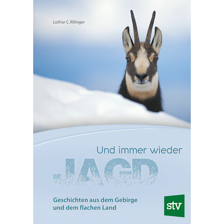 Und immer wieder Jagd - Geschichten aus dem Gebirge und dem flachen Land von Lothar C. Rilinger