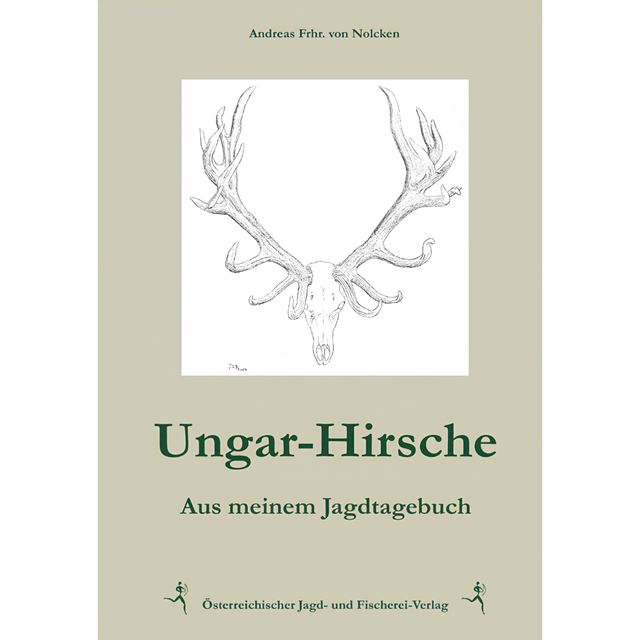 Ungar-Hirsche - Aus meinem Jagdtagebuch von Andreas Frhr. von Nolcken