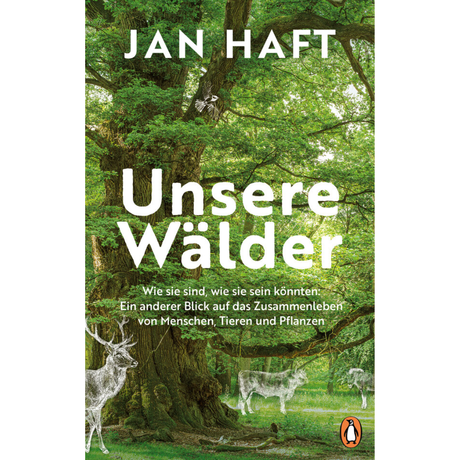 Unsere Wälder | Wie sie sind, wie sie sein könnten | Jan Haft