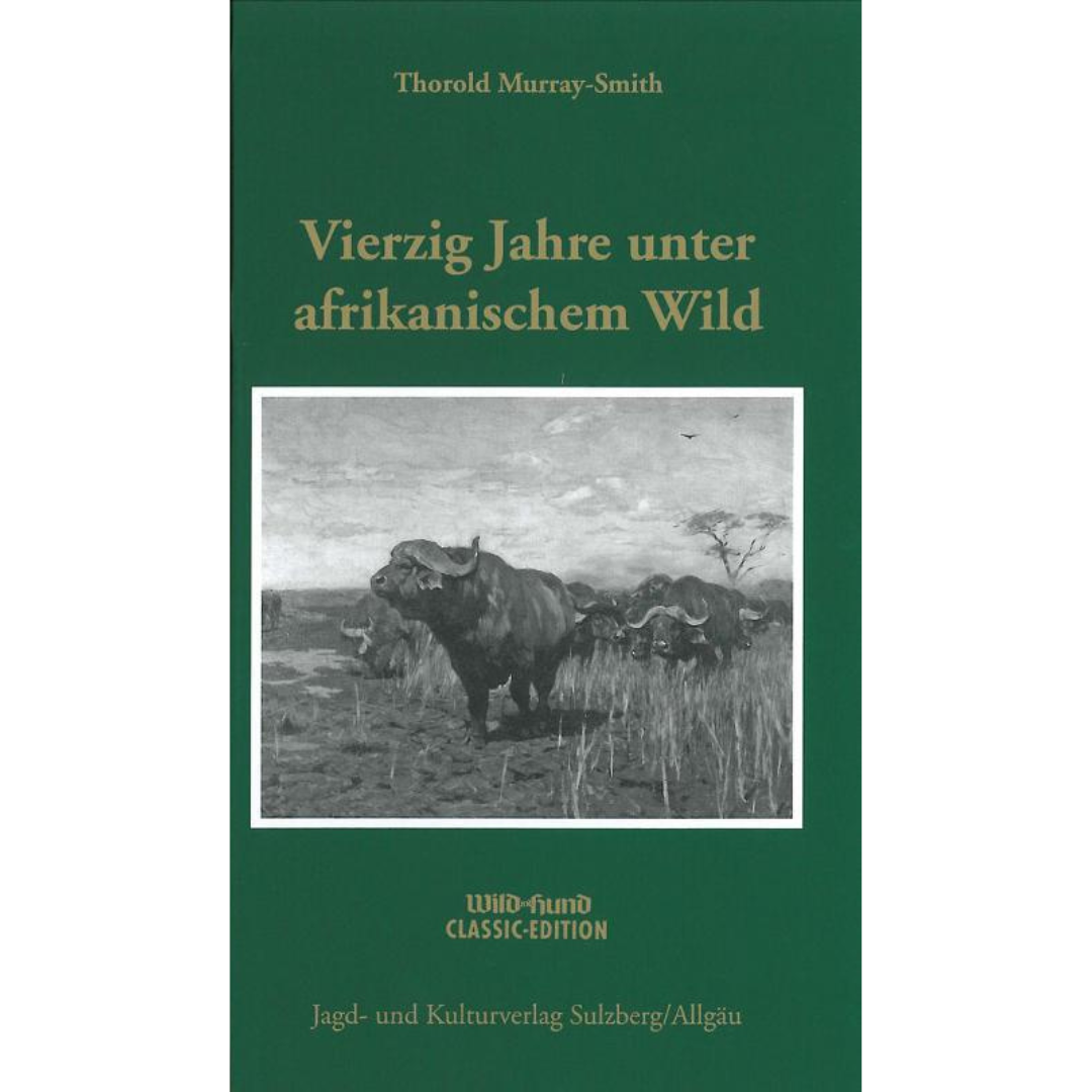 Vierzig Jahre unter afrikanischem Wild – Beobachtungen und Erlebnisse eines Berufsjägers 