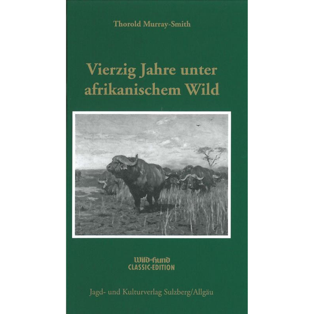 Vierzig Jahre unter afrikanischem Wild – Beobachtungen und Erlebnisse eines Berufsjägers 