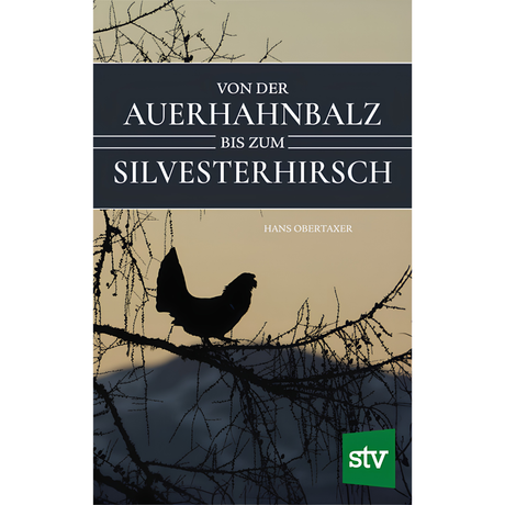 Von der Auerhahnbalz bis zum Silvesterhirsch von Hans Obertaxer