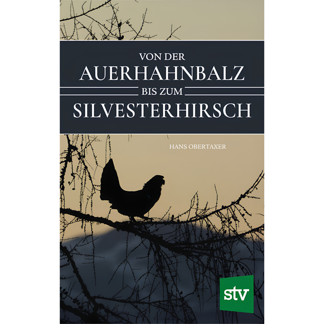 Von der Auerhahnbalz bis zum Silvesterhirsch von Hans Obertaxer
