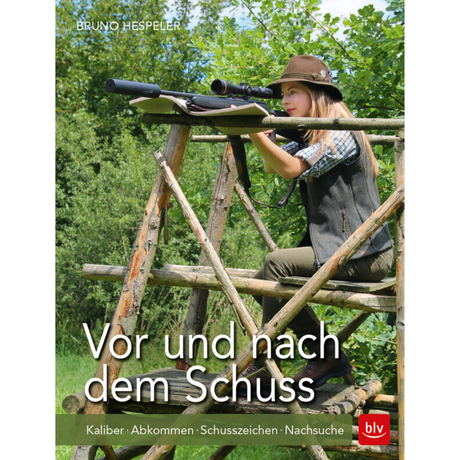 Vor und nach dem Schuss - Kaliber · Abkommen · Schusszeichen · Nachsuche von Bruno Hespeler