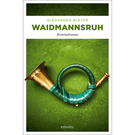 Waidmannsruh - Kriminalroman von Alexandra Bleyer