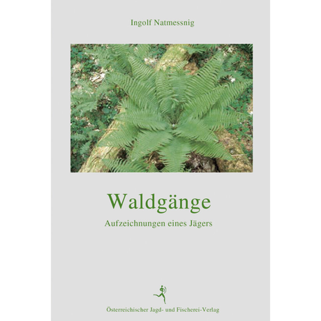 Waldgänge - Aufzeichnungen eines Jägers von Ingolf Natmessnig