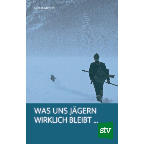 Was uns Jägern wirklich bleibt ... von Gerd H Meyden