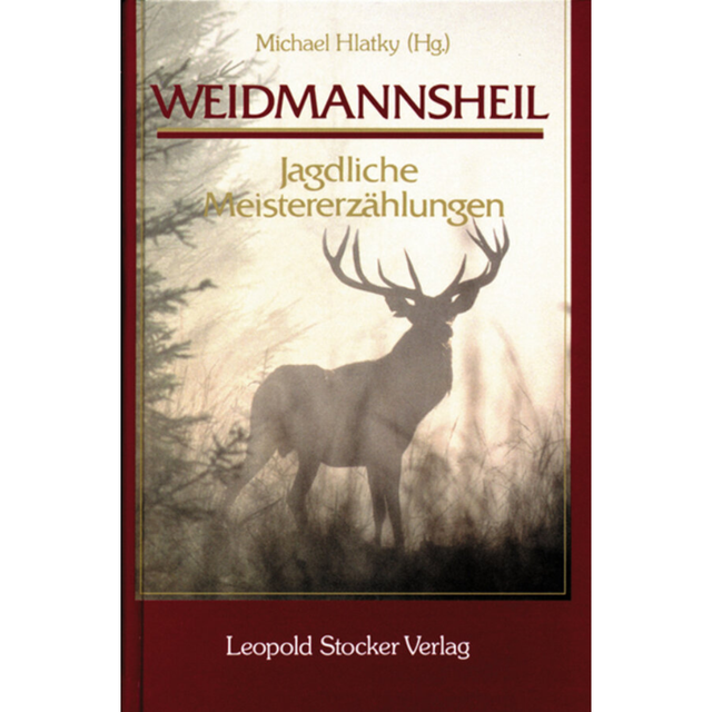 Weidmannsheil! - Jagdliche Meistererzählungen von Michael Hlatky