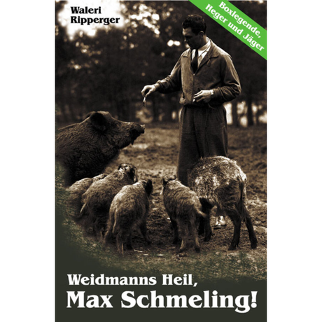 „Weidmanns Heil, Max Schmeling!“ - Boxlegende, Heger und Jäger
