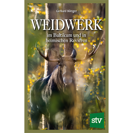 Weidwerk im Baltikum und in heimischen Revieren von Gerhard Böttger