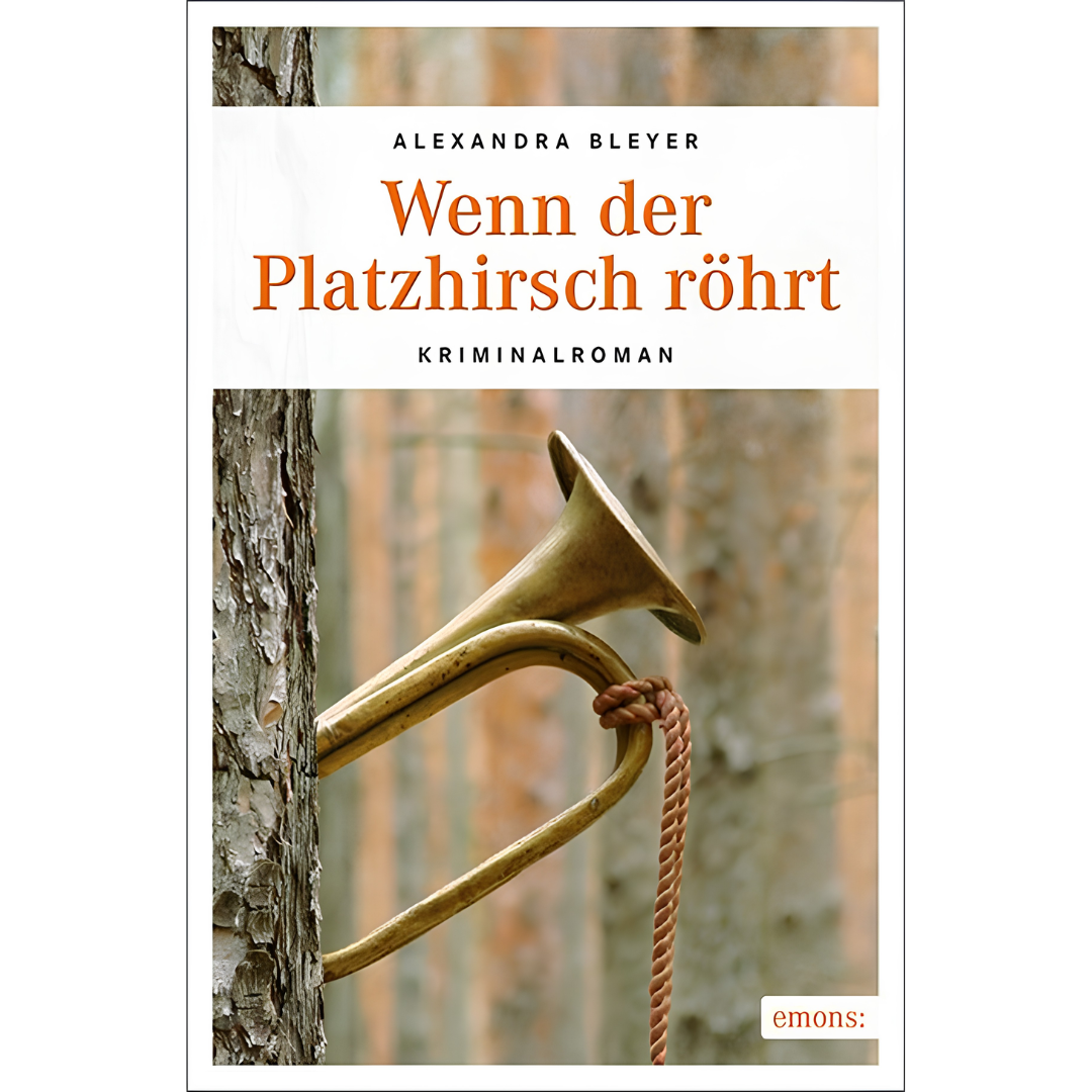 Wenn der Platzhirsch röhrt - Kriminalroman von Alexandra Bleyer
