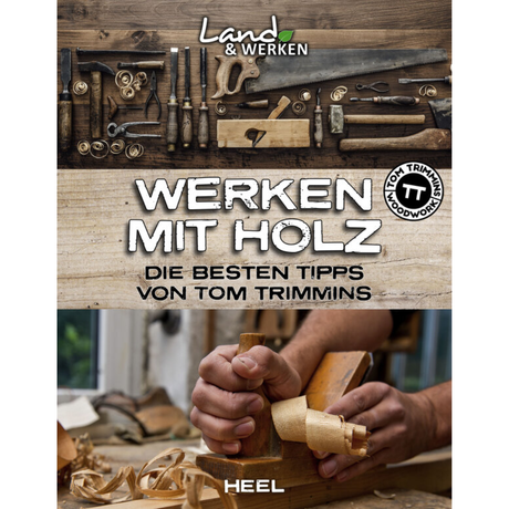 Werken mit Holz: Die besten Tipps von Tom Trimmins 