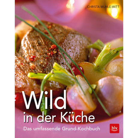 Wild in der Küche - Das umfassende Grund-Kochbuch von Christa Muhle-Witt