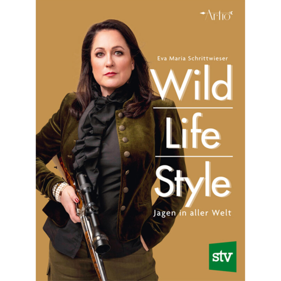 Wild | Life | Style - Jagen in aller Welt von Eva Maria Schrittwieser