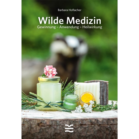 Wilde Medizin - Gewinnung - Anwendung - Heilwirkung von Barbara Hoflacher